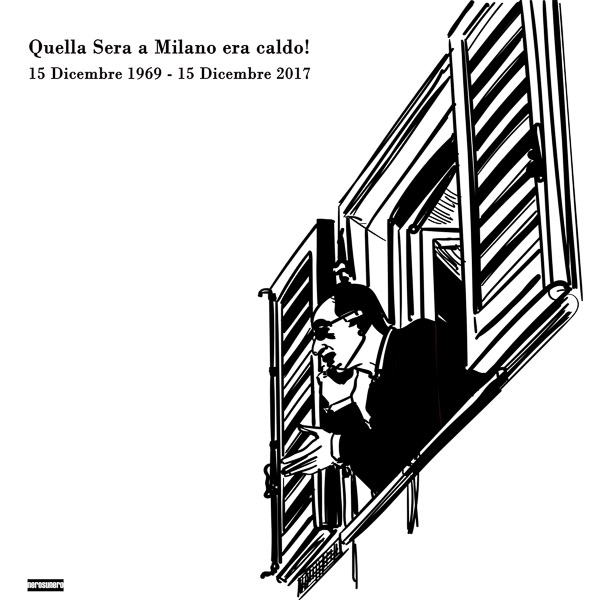 #1237A Quella sera a Milano era caldo (Anniversario della morte dell'anarchivio Pinelli) 2017